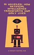 E-Book (epub) AI Unveiled: How Artificial Intelligence Transforms Our Daily Lives von Daniel Lozovsky