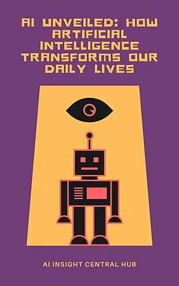 E-Book (epub) AI Unveiled: How Artificial Intelligence Transforms Our Daily Lives von Daniel Lozovsky