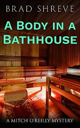 E-Book (epub) A Body in a Bathhouse (A Mitch O'Reilly Mystery, #1) von Brad Shreve