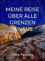 E-Book (epub) Meine Reise über alle Grenzen hinaus von Mike Parsons, Irmi Jungbauer