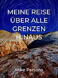 E-Book (epub) Meine Reise über alle Grenzen hinaus von Mike Parsons, Irmi Jungbauer