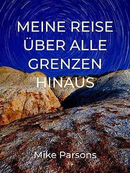 E-Book (epub) Meine Reise über alle Grenzen hinaus von Mike Parsons, Irmi Jungbauer