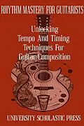 E-Book (epub) Rhythm Mastery For Guitarists: Unlocking Tempo And Timing Techniques For Guitar Composition (Guitar Composition Blueprint) von University Scholastic Press
