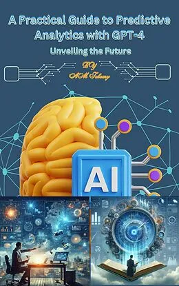 E-Book (epub) A Practical Guide to Predictive Analytics with GPT-4 von Ahmed Tohamy