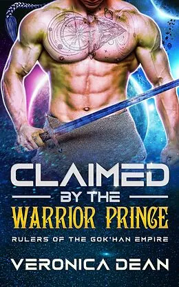 E-Book (epub) Claimed by the Warrior Prince (Rulers of the Gok'han Empire, #1) von Veronica Dean