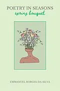 E-Book (epub) Poetry in Seasons: Spring Bouquet von Emmanuel Borges-Da-Silva
