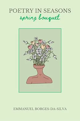 E-Book (epub) Poetry in Seasons: Spring Bouquet von Emmanuel Borges-Da-Silva