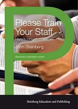 E-Book (epub) Please Train Your Staff: Here's How (Humanistic learaship in action, #1) von John Steinberg