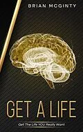 E-Book (epub) Get A Life - Get The Life You Really Want von Brian Mcginty