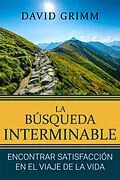 E-Book (epub) La Búsqueda Interminable: Encontrando Satisfacción en el Viaje de la Vida von David Grimm