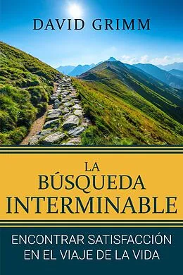 E-Book (epub) La Búsqueda Interminable: Encontrando Satisfacción en el Viaje de la Vida von David Grimm