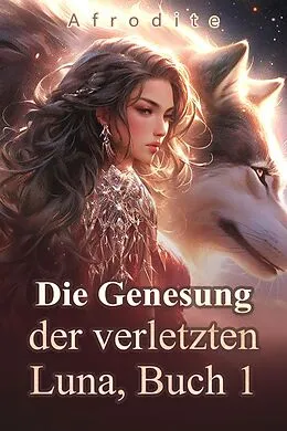 E-Book (epub) Die Genesung der verletzten Luna, Buch 1 von Afrodite
