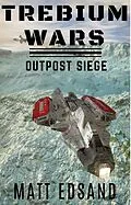 E-Book (epub) Outpost Siege (Trebium Wars, #4) von Matt Edsand