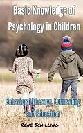 E-Book (epub) Basic Knowledge of Psychology in Children, Behavioral Therapy, Counseling and Education von Rene Schilling
