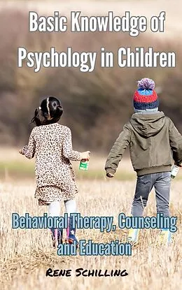 E-Book (epub) Basic Knowledge of Psychology in Children, Behavioral Therapy, Counseling and Education von Rene Schilling