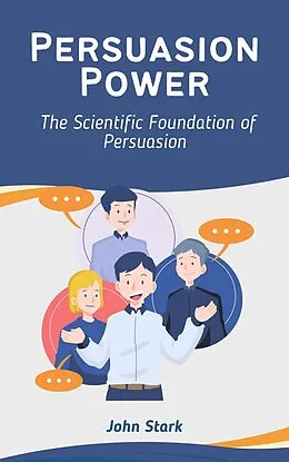 E-Book (epub) Persuasion Power: The Scientific Foundation of Persuasion von John Stark