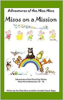 E-Book (epub) Misos on a Mission (Adventures of the Miso Mice, #3) von Annette Czech Kopp