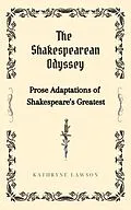 E-Book (epub) The Shakespearean Odyssey: Prose Adaptations of Shakespeare's Greatest. von Kathryne Lawson