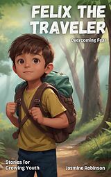 eBook (epub) Felix the Traveler - Overcoming Fear (Big Lessons for Little Lives) de Jasmine Robinson