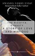 E-Book (epub) The Ricotta Dynasty: A Story of Love and Mafioso von Forry, Amanda Fino