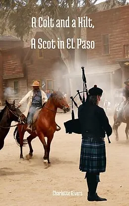 E-Book (epub) A Colt and a Kilt, A Scot in EL Paso von Charlotte Rivers