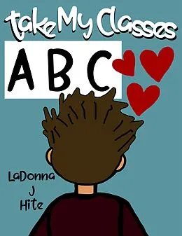 E-Book (epub) Take My Classes: ABC von Ladonna J Hite