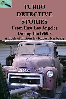 eBook (epub) Turbo Detective Stories - From East Los Angeles During the 1960's's de Robert Nerbovig