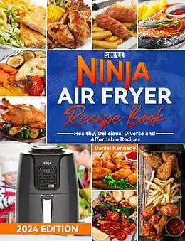 E-Book (epub) Simple Ninja Air Fryer Recipe Book: Healthy, Delicious, Diverse and Affordable Recipes von Daniel Kennedy