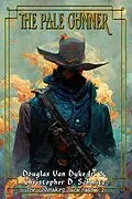 E-Book (epub) The Pale Gunner (The Godmaker Saga pt1) von Christopher Schmitz, Douglas van Dyke