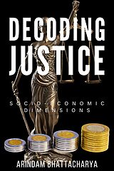 eBook (epub) Decoding Justice: Socio-Economic Dimensions de Arindam Bhattacharya