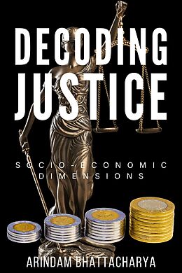 E-Book (epub) Decoding Justice: Socio-Economic Dimensions von Arindam Bhattacharya