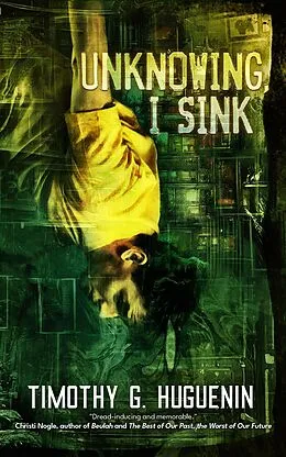 E-Book (epub) Unknowing, I Sink von Timothy G. Huguenin