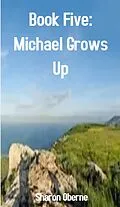 E-Book (epub) Book Five: Michael Grows Up von Sharon Oberne