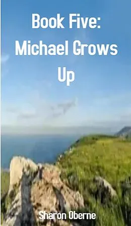 E-Book (epub) Book Five: Michael Grows Up von Sharon Oberne