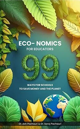 E-Book (epub) Eco-nomics for Educators: 99 Ways for Schools to Save Money and the Planet von Ash Pachauri, Saroj Pachauri