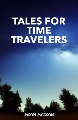 E-Book (epub) Tales for Time Travelers von Jason Jackson
