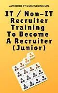 E-Book (epub) IT / Non-IT Recruiter Training To Become A Recruiter (Junior) von Shakruddin Khan