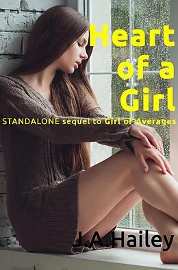 E-Book (epub) Heart of a Girl: Standalone sequel to Girl of Averages von J. A. Hailey