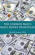 E-Book (epub) The Common Man's Basic Money Principles von Bill James