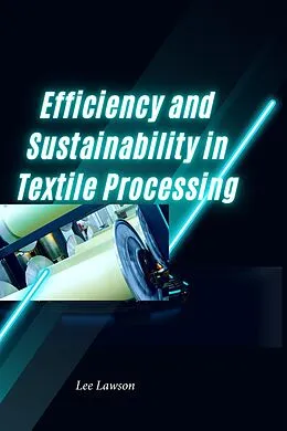 E-Book (epub) Efficiency and Sustainability in Textile Processing von Lee Lawson