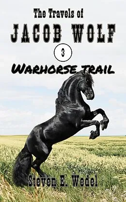 E-Book (epub) Warhorse Trail (The Travels of Jacob Wolf, #3) von Steven E. Wedel