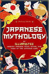 eBook (epub) Japanese Mythology: An Illustrated Journey through Tales, Myths, and Yokai of the japanese Lore de Melissa Smith