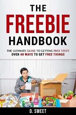 E-Book (epub) The Freebie Handbook: The Ultimate Guide To Getting Free Stuff von D. Sweet