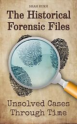 eBook (epub) The Historical Forensic Files: Unsolved Cases Through Time de Shah Rukh