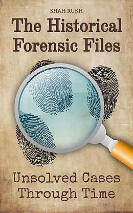 eBook (epub) The Historical Forensic Files: Unsolved Cases Through Time de Shah Rukh