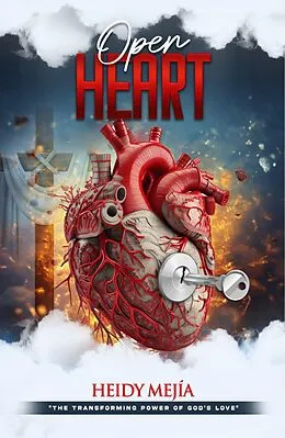 E-Book (epub) Open Heart: The Transforming Power Of God's Love von Heidy Mejia
