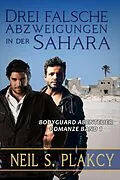 E-Book (epub) Drei falsche Abzweigungen in der Sahara (Leibwächter, #1) von Neil S. Plakcy