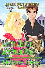 eBook (epub) What About Werewolves (Angel Bay Mysteries, #5) de Melanie James