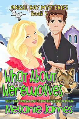 eBook (epub) What About Werewolves (Angel Bay Mysteries, #5) de Melanie James