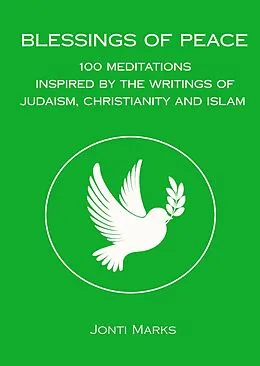 E-Book (epub) Blessings of Peace: 100 Meditations Inspired by the Writings of Judaism, Christianity and Islam. von Jonti Marks